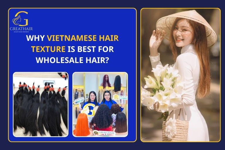 Why Vietnamese Hair Texture Is Best For Wholesale Hair