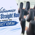 Vietnamese Bone Straight Hair 6 Things You Must Know