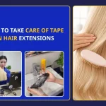 How To Take Care Of Tape In Hair Extensions