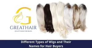 Different Types of Wigs and Their Names for Hair Buyers