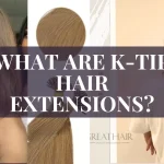 What Are K-tip hair extensions? Hair Extensions Pros, Cons