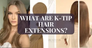 What Are K-tip hair extensions? Hair Extensions Pros, Cons 11 What are K-tip hair extensions