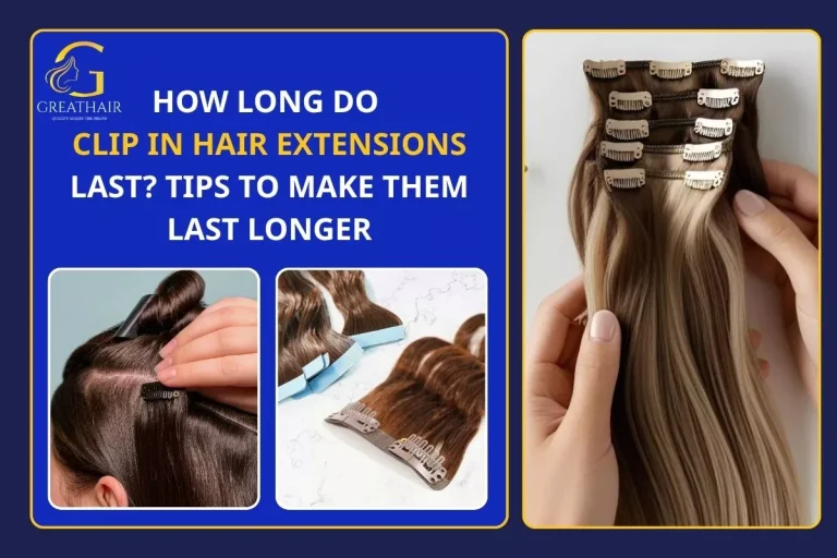 How long do clip in hair extensions last