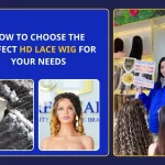 How to Choose the Perfect HD Lace Wig for Your Needs