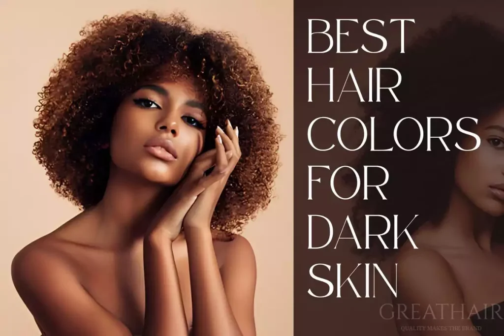 Best Hair Colors For Dark Skin