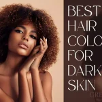 Best Hair Colors For Dark Skin