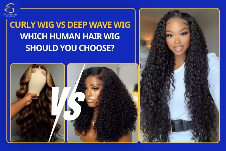 Curly Wig vs Deep Wave Wig Which Human Hair Wig Should You Choose