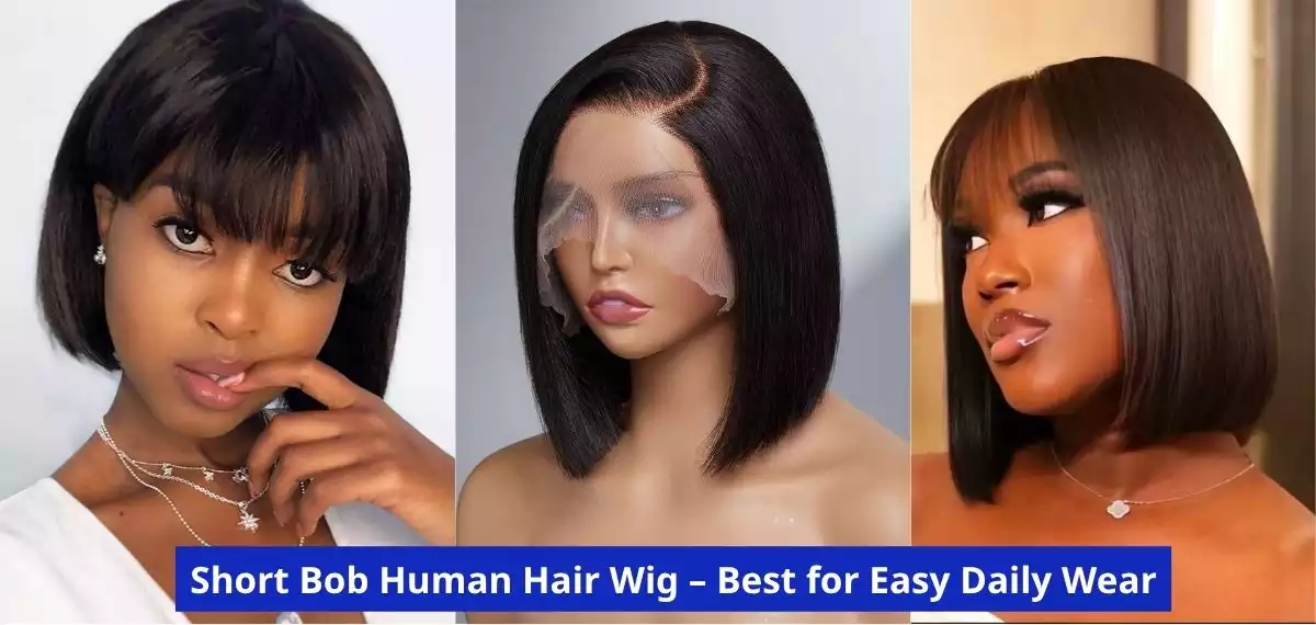 Short Bob Human Hair Wig – Best for Easy Daily Wear