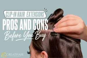 Clip-In Hair Extensions Pros and Cons Before You Buy