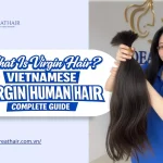 What Is Virgin Hair? Vietnamese Virgin Human Hair Complete Guide