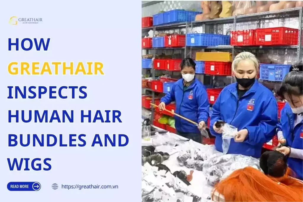 How GreatHair Inspects Human Hair Bundles and Wigs